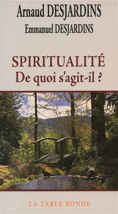 Spiritualité, de quoi s'agit-il ? : entretiens avec Emmanuel Desjardins