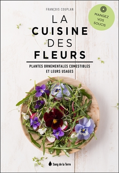 La cuisine des fleurs : plantes ornementales comestibles et leurs usages