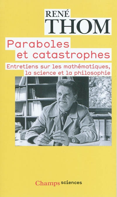 Paraboles et catastrophes : entretiens sur les mathématiques, la science et la philosophie