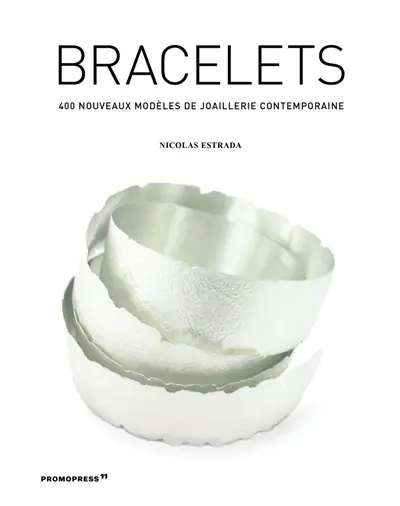 Bracelets : 400 nouveaux modèles de joaillerie contemporaine. New bracelets : 400+ contemporary jewlery designs. Brazaletes : 400 nuevos disenos en joyeria contemporanea