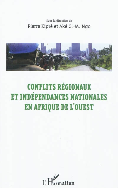 Conflits régionaux et indépendances nationales en Afrique de l'Ouest : actes du colloque d'Abengourou (22-28 février 2010)