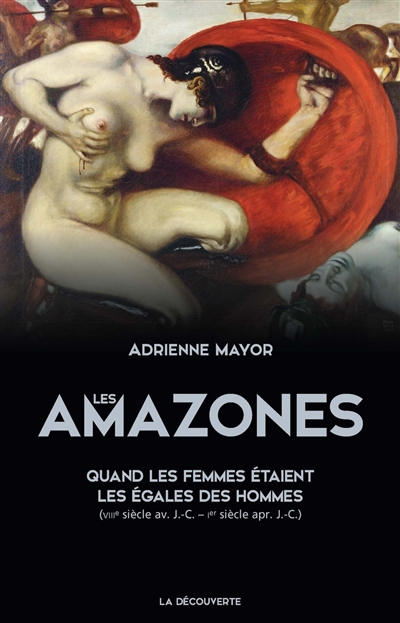 Les Amazones : quand les femmes étaient les égales des hommes (VIIIe siècle av. J.-C.-Ier siècle apr. J.-C.)