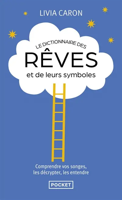 Le dictionnaire des rêves et de leurs symboles : comprendre vos songes, les décrypter, les entendre Le dictionnaire des rêves et de leurs symboles : comprendre vos songes, les décrypter, les entendre