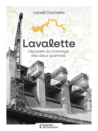 Lavalette : l'épopée du barrage des deux guerres Lavalette : l'épopée du barrage des deux guerres