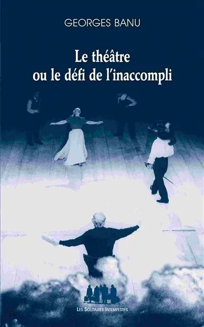 Le théâtre ou Le défi de l'inaccompli