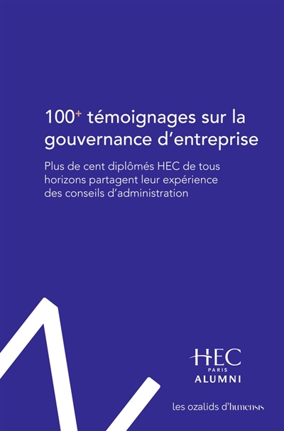 100+ témoignages sur la gouvernance d'entreprise : plus de cent diplômés HEC de tous horizons partagent leur expérience des conseils d'administration