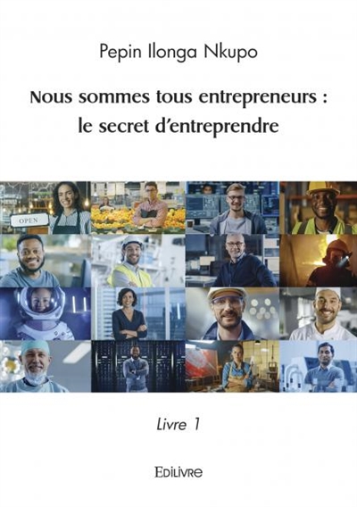 Nous sommes tous entrepreneurs : le secret d’entreprendre : Livre 1