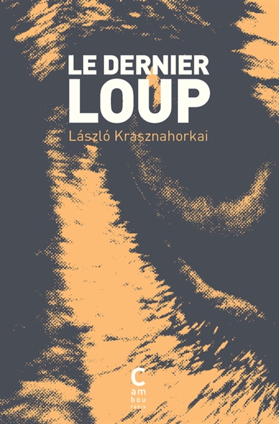 Le dernier loup - Laszlo Krasznahorkai
