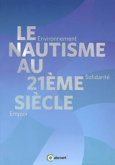 Le nautisme au 21ème siècle : environnement, solidarité, emploi