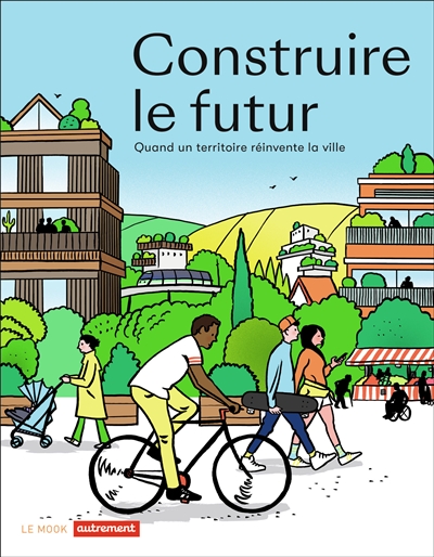 Construire le futur : quand un territoire réinvente la ville