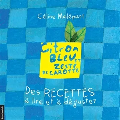 Citron bleu et zeste de carotte : Des recettes à lire et à déguster