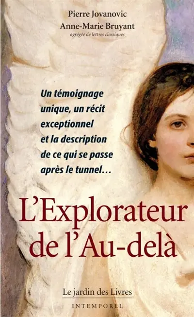 L'explorateur de l'au-delà : un témoignage unique, un récit exceptionnel et la description de ce qui se passe après le tunnel...