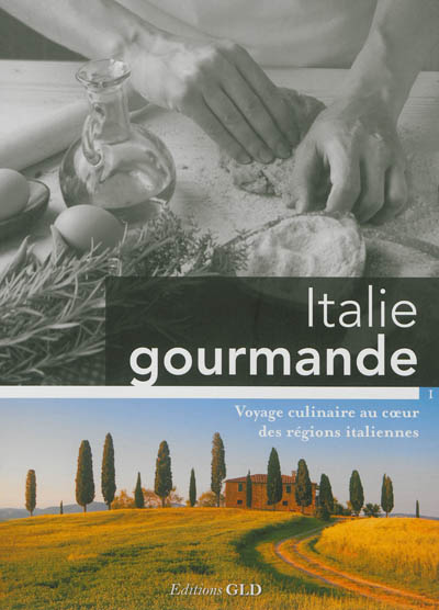 Italie gourmande. Vol. 1. Voyage culinaire au coeur des régions italiennes