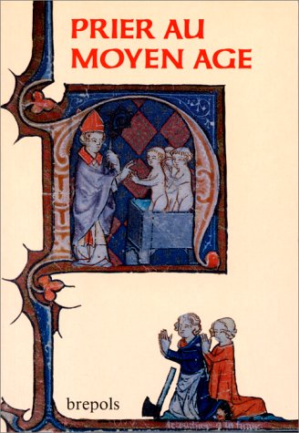 Prier au Moyen Age, pratiques et expériences : Ve-XVe siècles