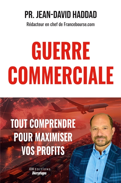 GUERRE COMMERCIALE : TOUT COMPRENDRE POUR MAXIMISER VOS PROFITS : Bourse, Métaux précieux, Immobilier, Devises, Stratégies juridiques individuelles