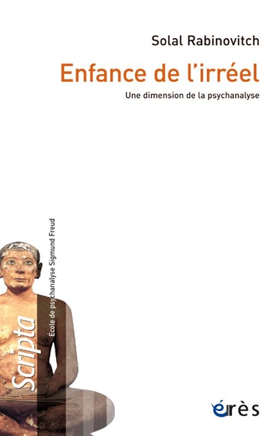 Enfance de l'irréel : une dimension de la psychanalyse