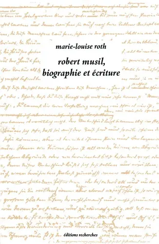 Robert Musil, les oeuvres pré-posthumes. Vol. 1. Biographie et écriture