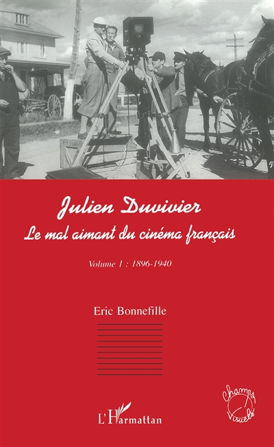Julien Duviver : le mal aimant du cinéma français. Vol. 1. 1896-1940