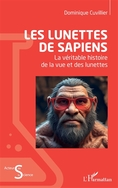 Les lunettes de sapiens : la véritable histoire de la vue et des lunettes