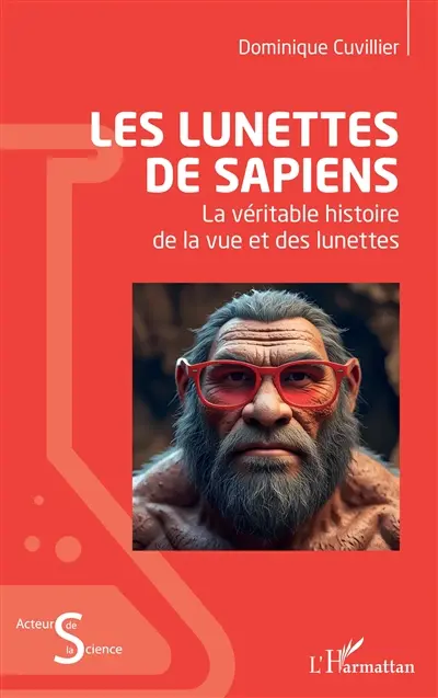 Les lunettes de sapiens : la véritable histoire de la vue et des lunettes