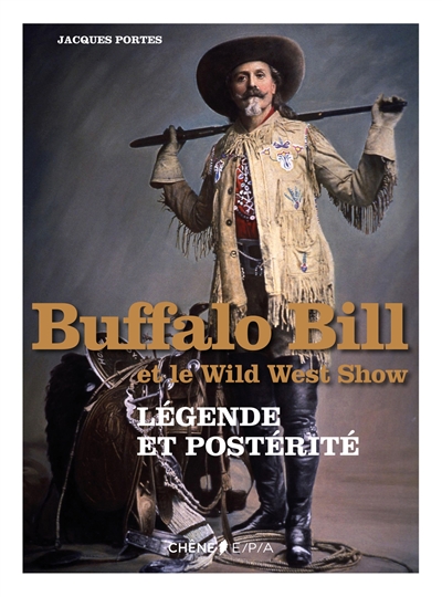 Buffalo Bill et le Wild West Show : légende et postérité