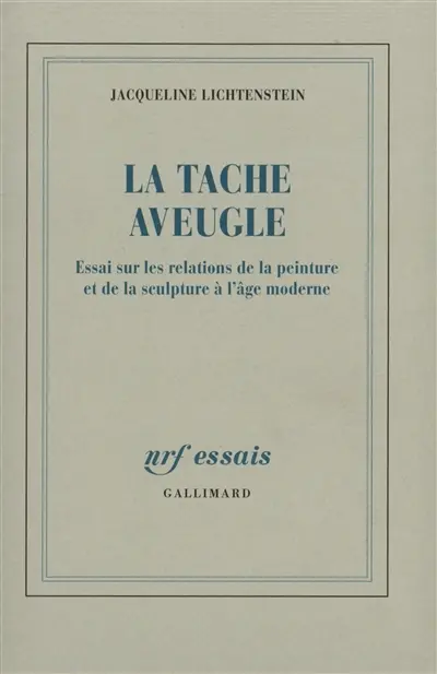 La tache aveugle : essai sur les relations de la peinture et de la sculpture à l'âge moderne