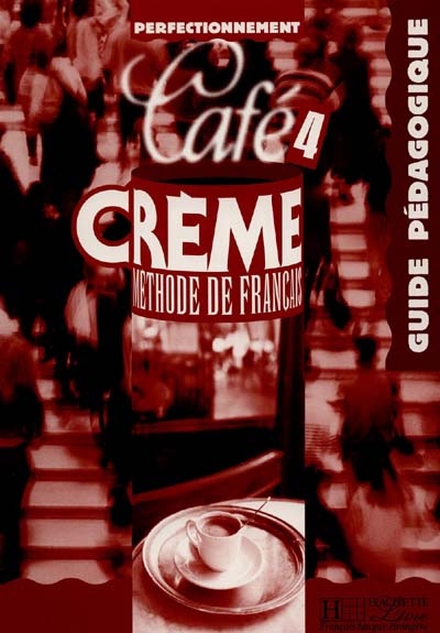 Café crème 4, méthode de français : guide pédagogique