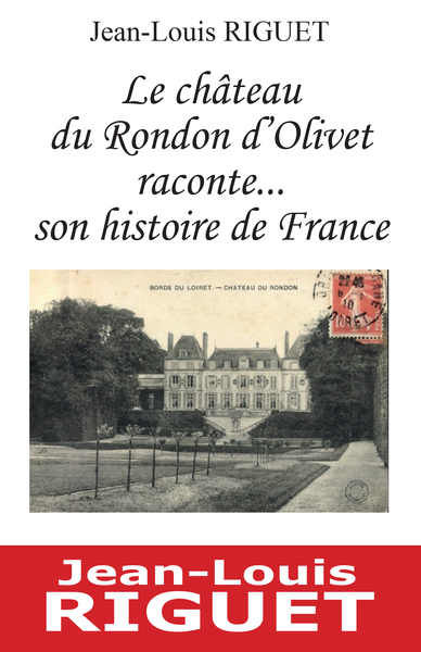 Le château du Rondon d'Olivet raconte... son histoire de France