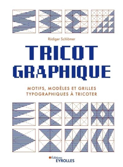 Tricot graphique : motifs, modèles et grilles typographiques à tricoter