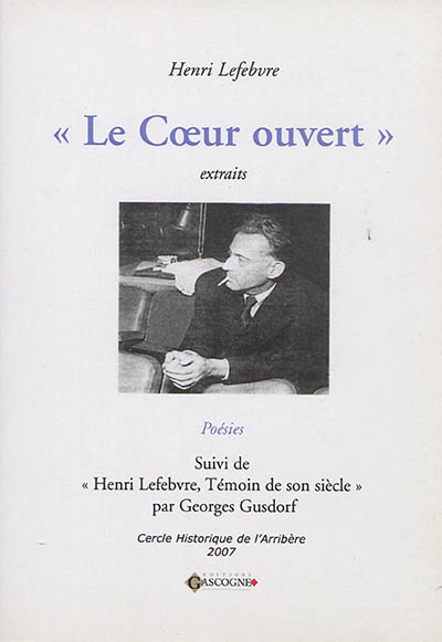 Le coeur ouvert : extraits : poésies. Henri Lefebvre, témoin de son siècle