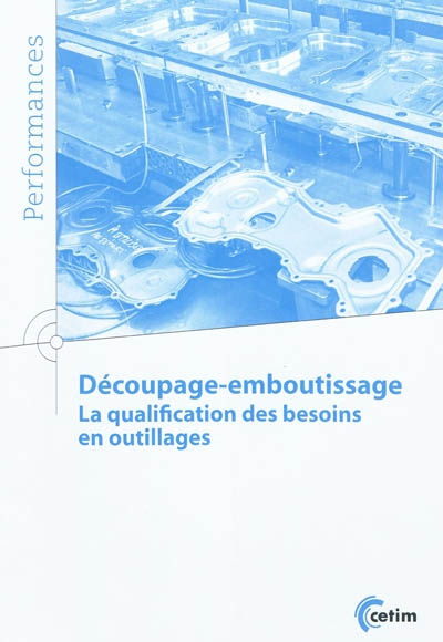 Découpage-emboutissage : la qualification des besoins en outillage