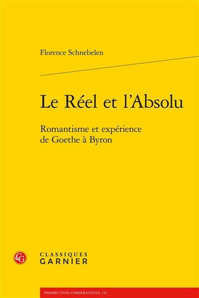 Le réel et l'absolu : romantisme et expérience de Goethe à Byron