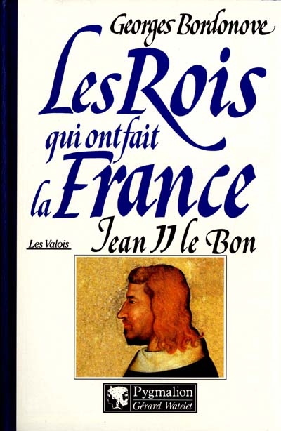 Les rois qui ont fait la France : les Valois. Vol. 1. Jean II le Bon
