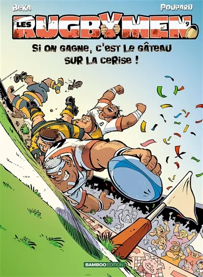 Les rugbymen. Vol. 9. Si on gagne, c'est le gâteau sur la cerise !