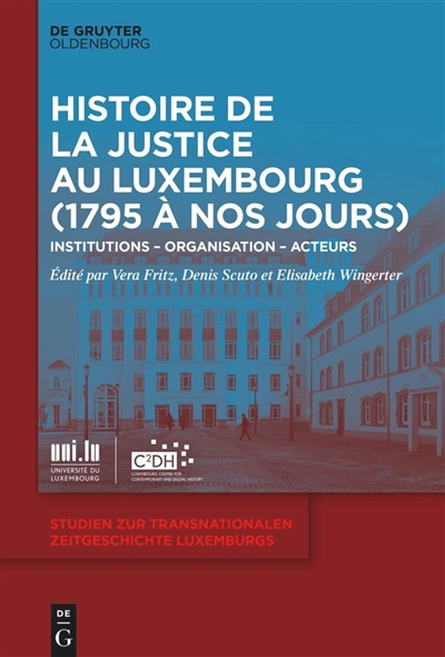 Histoire de la justice au Luxembourg (1795 à nos jours) : institutions, organisation, acteurs