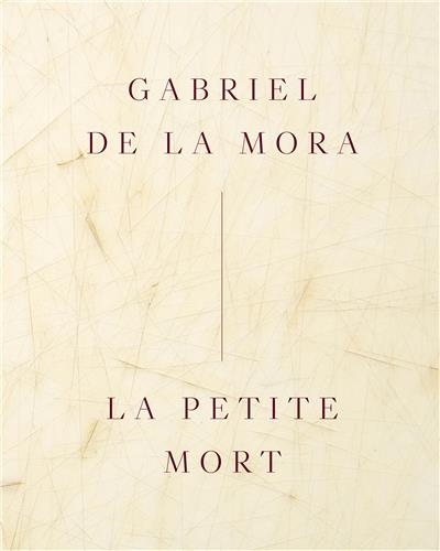Gabriel de la Mora La Petite Mort