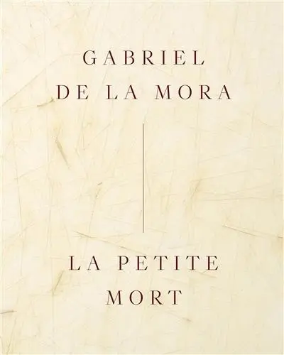 Gabriel de la Mora La Petite Mort