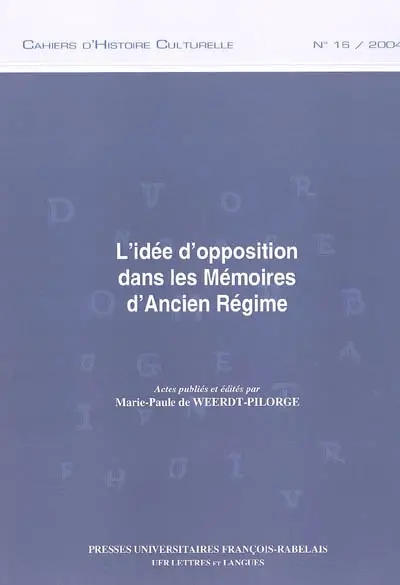 L'idée d'opposition dans les mémoires d'Ancien Régime : actes des journées d'études des 27-28 mai 2004