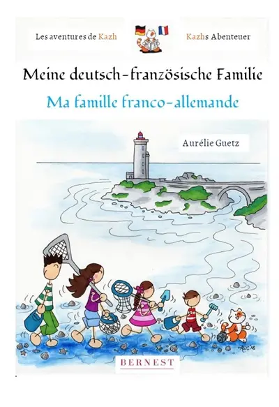 Les aventures de Kazh. Vol. 1. Ma famille franco-allemande. Meine deutsch-französische Familie. Die Abenteuer von Kazh. Vol. 1. Ma famille franco-allemande. Meine deutsch-französische Familie