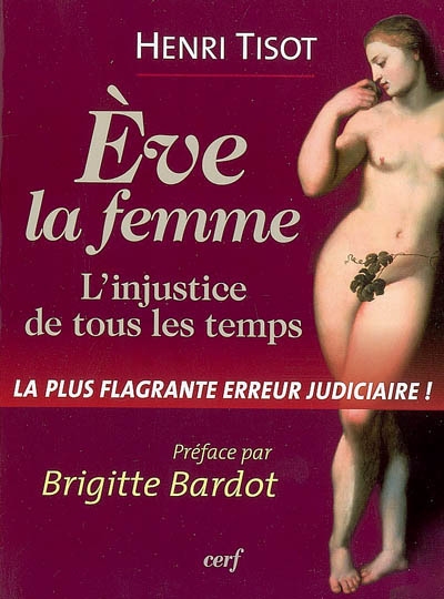 Eve, la femme : l'injustice de tous les temps : la plus flagrante erreur judiciaire !
