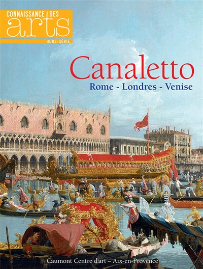 Canaletto : Rome-Londres-Venise