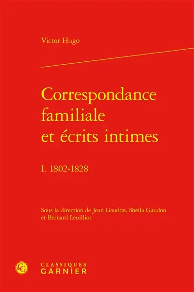Correspondance familiale et écrits intimes. Vol. 1. 1802-1828