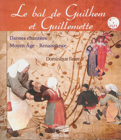 Le bal de Guilhem et Guillemette : danses chantées : Moyen Age, Renaissance