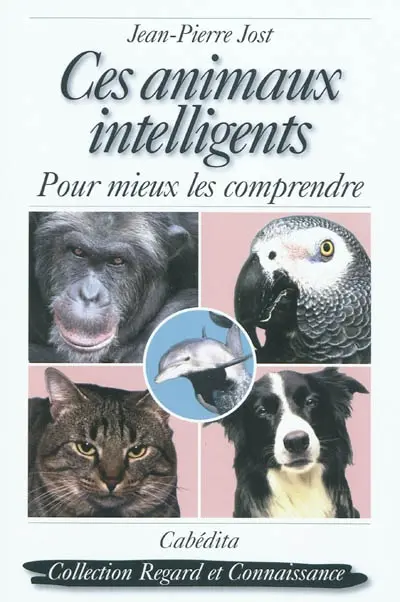 Ces animaux intelligents : pour mieux les comprendre