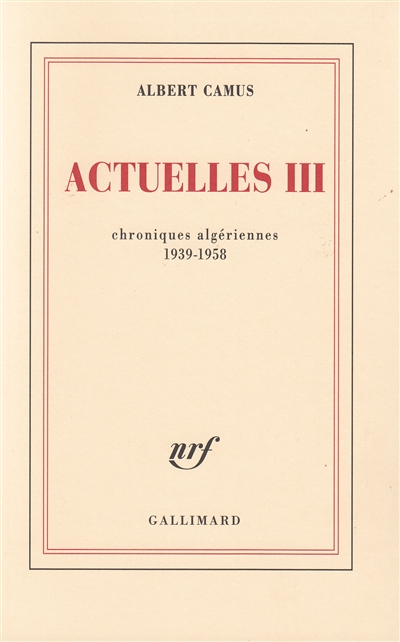 Actuelles. Vol. 3. Chroniques algériennes 1939-1958