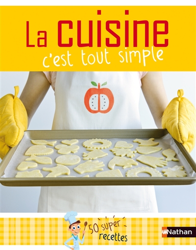 La cuisine, c'est tout simple ! : 50 super-recettes