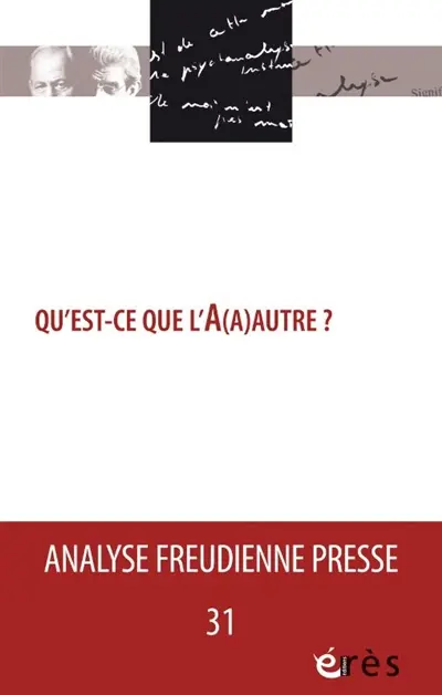 Analyse freudienne presse, n° 31. Qu'est-ce que l'A(a)autre ?