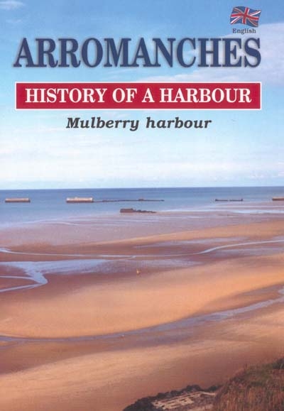 Arromanches, history of a harbour : Mulberry harbour