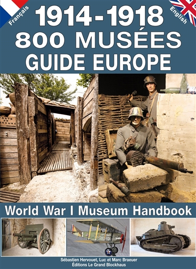 1914-1918, 800 musées : guide Europe. World War I museum handbook