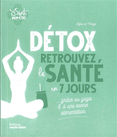 Détox : retrouvez la santé en 7 jours grâce au yoga & à une bonne alimentation